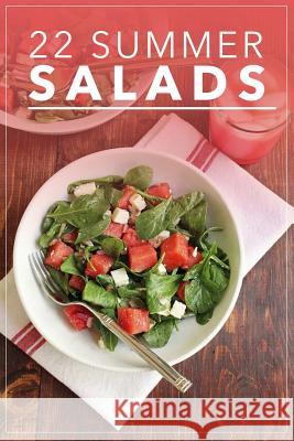 22 Summer Salads: Fresh, Healthy and Tasty Salad Recipes for Summer MR G. Bennett 9781515247920 Createspace - książka