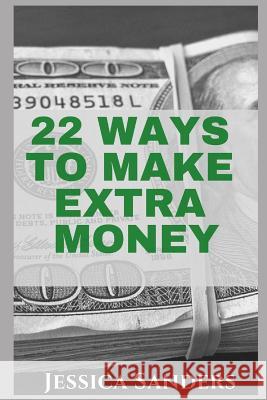 22 Ways to Make Extra Money Jessica Sanders 9781798619469 Independently Published - książka