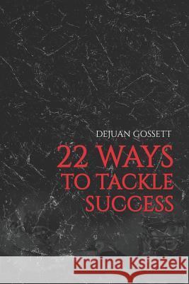 22 Ways to Tackle Success: Steps to Becoming a Better You! Dejuan Gossett 9781733642309 Inspired Press Publisher - książka