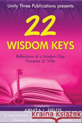 22 Wisdom Keys: Reflections of a Modern Day Proverbs 31 Wife Arnita L. Fields Brenda J. Nichols Dr Malissa Barbosa 9780578161730 Unity Three Publications - książka