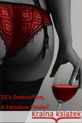 22's Destruction, A Femdom Finale? P, Maitresse 9781986408677 Createspace Independent Publishing Platform - książka