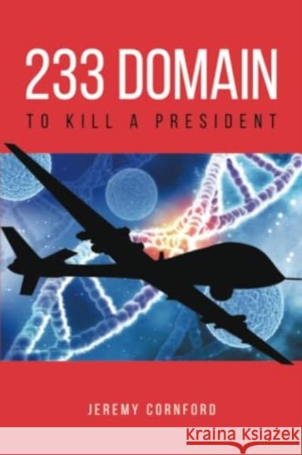 233 Domain: To Kill a President Jeremy Cornford 9781398496590 Austin Macauley Publishers - książka