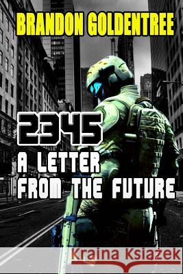 2345: A Letter from the Future Brandon Goldentree 9781493602964 Createspace - książka