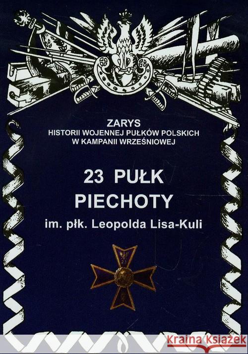 23 Pułk Piechoty im. płk Leopolda Lisa- Kuli Wojciechowski Jerzy S. 9788362046171 Ajaks - książka