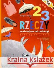 23 rzeczy ważniejsze od zwierząt Katalog od A do Z Małgorzata Kur, Małgorzata Kwapińska 9788365530264 Kocur Bury - książka