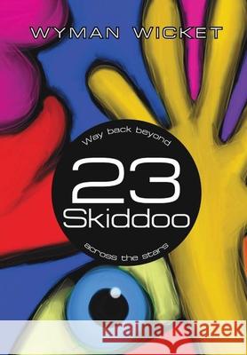 23 Skiddoo: Way back beyond across the stars Wyman Wicket 9781483450537 Lulu Publishing Services - książka