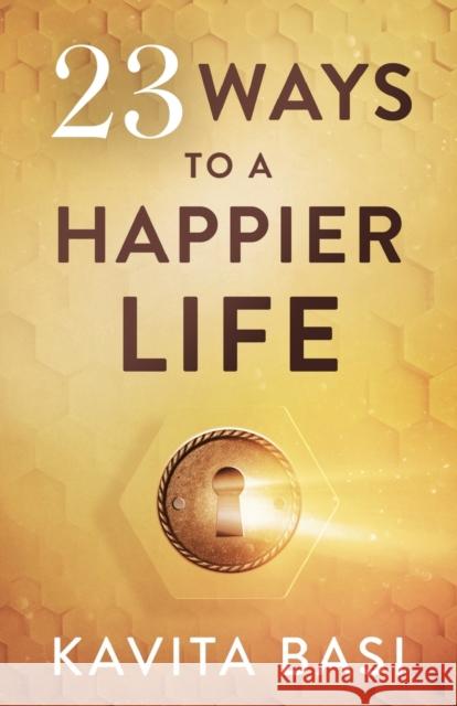 23 Ways to a Happier Life: 23 short stories Basi, Kavita 9781739673703 K.Basi publishing - książka