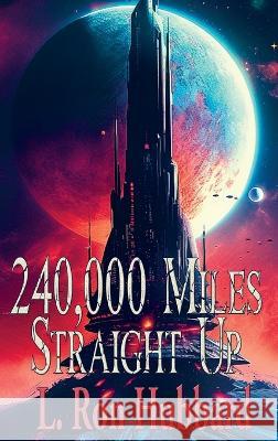 240,000 Miles Straight Up L Ron Hubbard   9781515460572 Positronic Publishing - książka