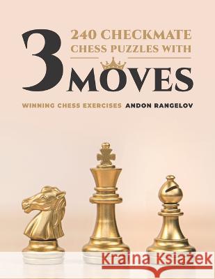 240 Checkmate Chess Puzzles With Three Moves: Winning Chess Exercises Andon Rangelov   9798352587096 Independently Published - książka