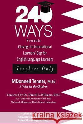 240 Ways Presents Closing The International Learners Gap for English Language Learners: Teachers Only Tenner, Mdonnell 9781530492787 Createspace Independent Publishing Platform - książka