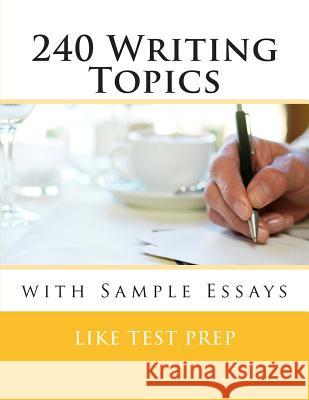 240 Writing Topics: with Sample Essays Prep, Like Test 9781484920565 Createspace - książka