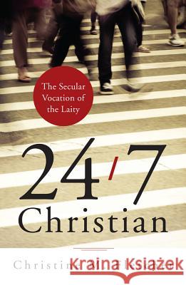 24/7 Christian: The Secular Vocation of the Laity Christine M. Fletcher 9780814649688 Liturgical Press - książka