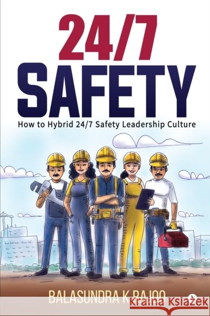 24/7 Safety: How To Hybrid 24/7 Safety Leadership Culture Balasundra K. Rajoo 9781645879596 Notion Press - książka