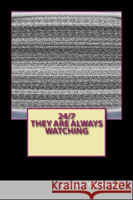 24/7 They Are Always Watching Clayton Overstreet 9781987736328 Createspace Independent Publishing Platform - książka