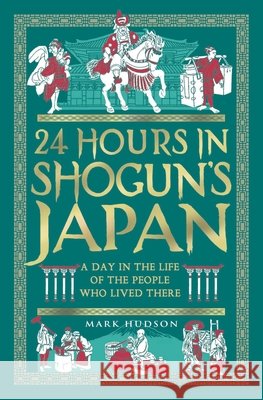 24 Hours in Shogun’s Japan: A Day in the Life of the People Who Lived There
