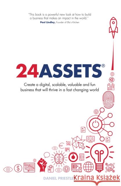 24 Assets: Create a digital, scalable, valuable and fun business that will thrive in a fast changing world Priestley, Daniel 9781781332481 Rethink Press Limited - książka