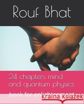 24 chapters mind and quantum physics: book for enlightenment Rouf Ahmad Bhat 9781079833744 Independently Published - książka