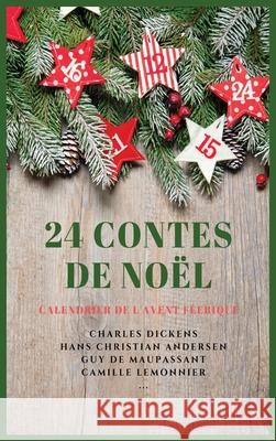 24 Contes de Noël: Calendrier de l'Avent Féerique Charles Dickens, Hans Christian Andersen, Guy De Maupassant 9782357285828 Alicia Editions - książka