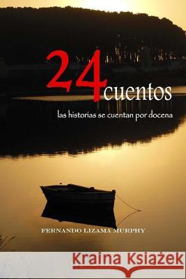 24 Cuentos: Las historias se cuentan por docenas Fernando Lizama-Murphy 9781500891923 Createspace Independent Publishing Platform - książka