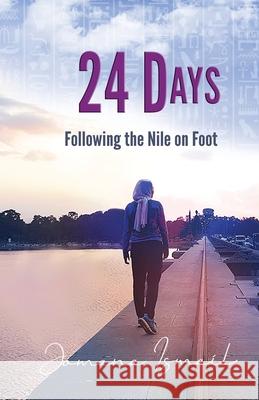 24 Days: Following the Nile on Foot Jomana Ismail 9781949290301 Bedazzled Ink Publishing Company - książka