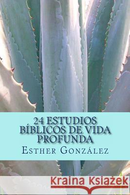 24 Estudios Bíblicos de Vida Profunda: Edificando el Cuerpo de Cristo Gonzalez, Esther 9781484081174 Createspace - książka