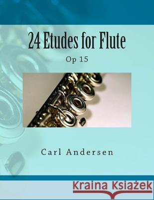 24 Etudes for Flute: Op 15 Carl Joachim Andersen Paul M. Fleury 9781505272239 Createspace - książka