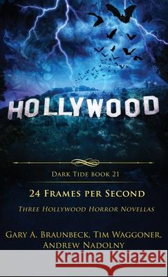 24 Frames Per Second: Three Hollywood Horror Novellas Tim Waggoner Andrew Nadolny Gary A. Braunbeck 9781964398976 Crystal Lake Publishing - książka