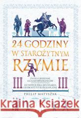 24 godziny w starożytnym Rzymie Philip Matyszak 9788368101171 Lira Publishing - książka