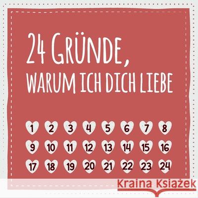 24 Gründe, warum ich dich liebe: (Nicht nur) zum Valentinstag, Geschenk für Männer und Frauen, den Partner, Partnerin, Freund, Freundin Geschenkbuch, Herz 9781659656695 Independently Published - książka