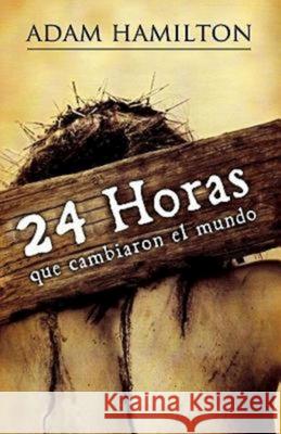 24 Horas Que Cambiaron El Mundo: 24 Hours That Changed the World - Spanish Edition Hamilton, Adam 9781426714375 Abingdon Press - książka