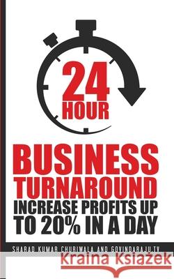 24 Hour Business Turnaround-Increase Profits Upto 20% in a Day Sharad Churiwala Govindaraju Tv 9781973106951 Independently Published - książka