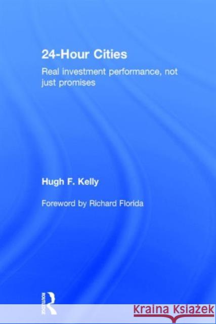24-Hour Cities: Real Investment Performance, Not Just Promises Hugh Kelly   9781138653177 Taylor and Francis - książka