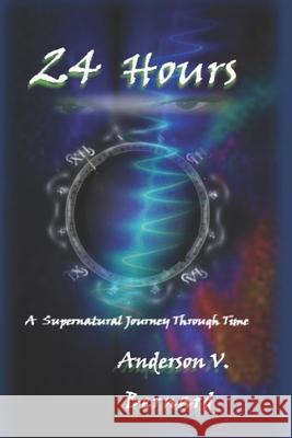 24 Hours: A supernatural passage through time. Anderson V. Bernard 9781095072783 Independently Published - książka