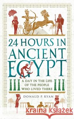 24 Hours in Ancient Egypt : A Day in the Life of the People Who Lived There Donald P. Ryan 9781782439110 Michael O'Mara Books - książka