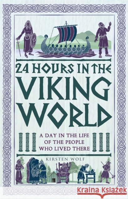 24 Hours in the Viking World: A Day in the Life of the People Who Lived There Kirsten Wolf 9781789295832 Michael O'Mara Books Ltd - książka
