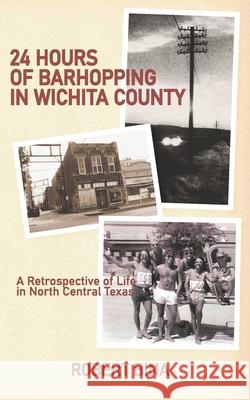 24 Hours of Barhopping in Wichita County: A Retrospective of Life in North Central Texas Robert Bina 9781675972779 Independently Published - książka