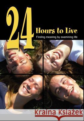 24 Hours to Live: Finding Meaning by Examining Life Thaler, Jeffrey 9780595651900 Writers Club Press - książka