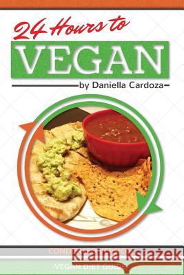 24 Hours to Vegan: Condensed Version Daniella Cardoza 9780988536050 Azure Publishing - książka