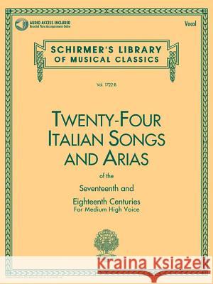 24 Italian Songs & Arias of the 17th & 18th Centuries: Medium High Voice - Book with Online Audio Gregory A. Schirmer Hal Leonard Publishing Corporation 9780793515134 G. Schirmer - książka