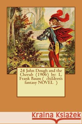 24 John Dough and the Cherub (1906) by: L. Frank Baum ( children's fantasy NOVEL ) Baum, L. Frank 9781542939270 Createspace Independent Publishing Platform - książka