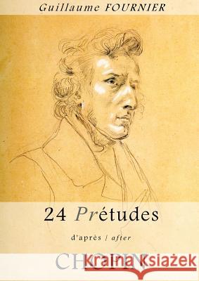 24 Pre-etudes d'apres/after Chopin - Partition pour piano / piano score Guillaume Fournier 9781304355324 Lulu.com - książka