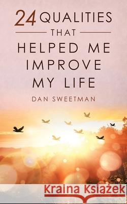 24 Qualities That Helped Me Improve My Life Dan Sweetman 9781982245146 Balboa Press - książka