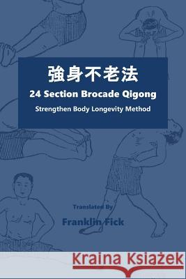 24 Section Brocade Qigong: Strengthen Body Longevity Method Franklin Fick 9781791307066 Independently Published - książka