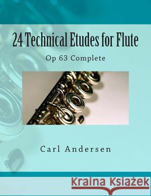 24 Technical Etudes for Flute: Op 63 Complete Carl Joachim Andersen Paul M. Fleury 9781505274233 Createspace - książka