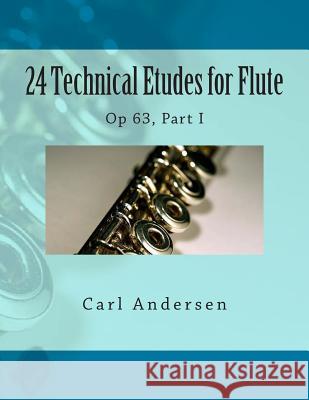 24 Technical Etudes for Flute: Op 63, Part I Carl Joachim Andersen Paul M. Fleury 9781505273786 Createspace - książka