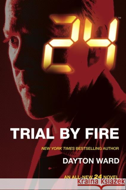 24: Trial by Fire Dayton Ward 9781783296477 TITAN PUBLISHING GROUP - książka