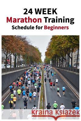 24 Week Marathon Training Schedule for Beginners: A 24-week training plan for complete beginners.Running 4-5 days a week, the idea here is to get you Elite R. N. 9781095237854 Independently Published - książka