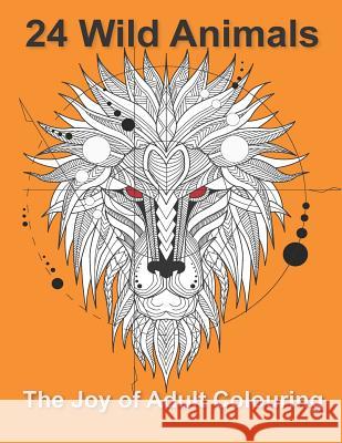 24 Wild Animals: The Joy of Adult Colouring Pixie Lottie 9781987559439 Createspace Independent Publishing Platform - książka