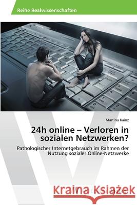 24h online - Verloren in sozialen Netzwerken? Kainz, Martina 9783639468120 AV Akademikerverlag - książka