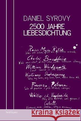 2500 Jahre Liebesdichtung: Mit Übersetzungen herausgegeben von Daniel Syrovy Syrovy, Daniel 9783902803108 Ferstl & Perz - książka